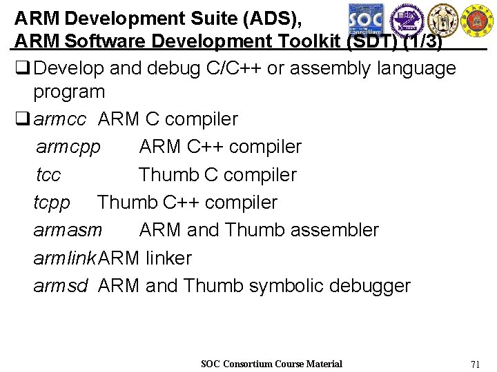 ARM Development Suite (ADS), ARM Software Development Toolkit (SDT) (1/3) q Develop and debug