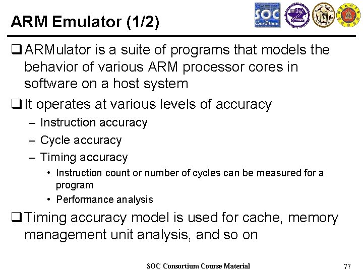 ARM Emulator (1/2) q ARMulator is a suite of programs that models the behavior