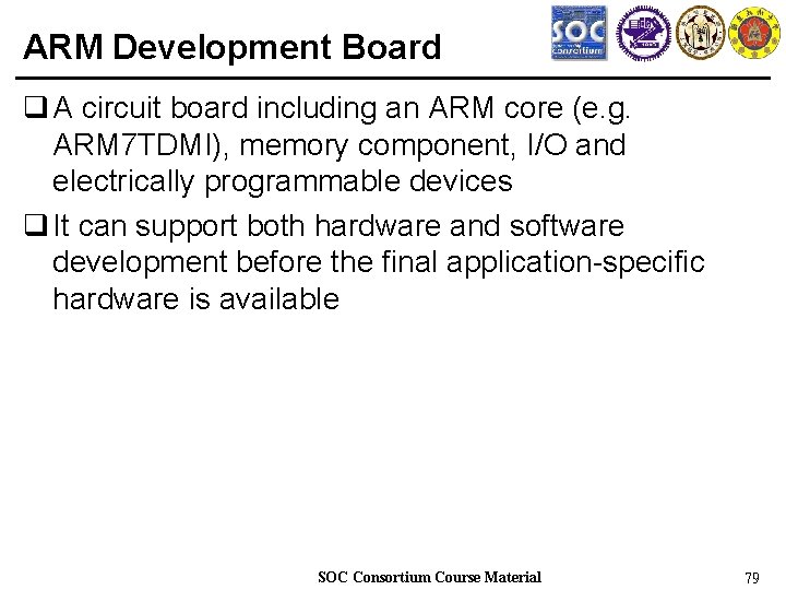 ARM Development Board q A circuit board including an ARM core (e. g. ARM