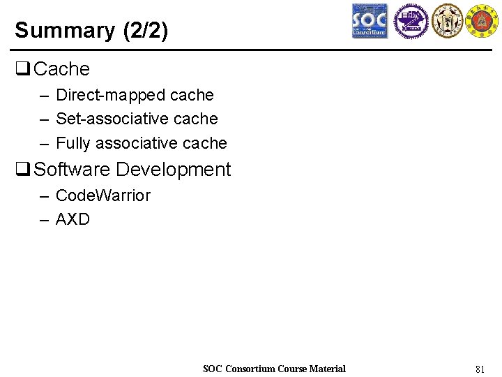 Summary (2/2) q Cache – Direct-mapped cache – Set-associative cache – Fully associative cache