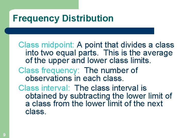 Frequency Distribution Class midpoint: A point that divides a class into two equal parts.
