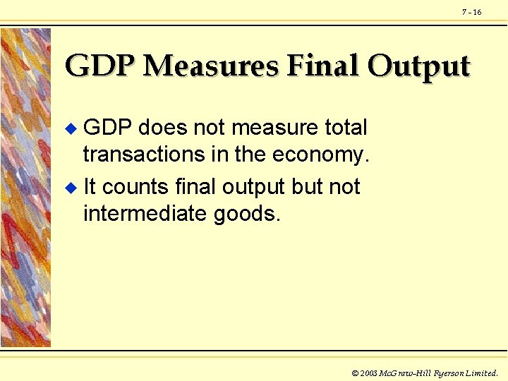 7 - 16 GDP Measures Final Output GDP does not measure total transactions in