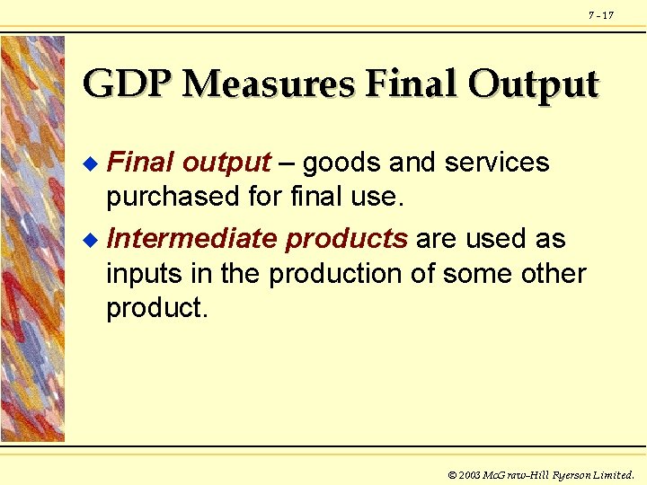 7 - 17 GDP Measures Final Output Final output – goods and services purchased