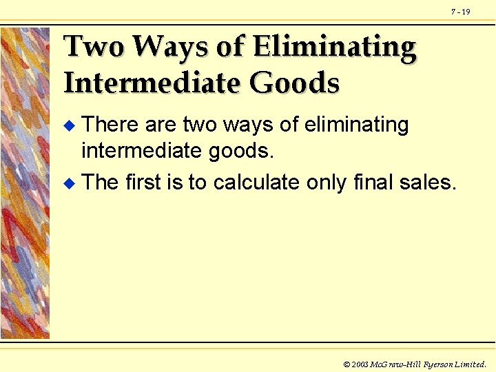 7 - 19 Two Ways of Eliminating Intermediate Goods There are two ways of