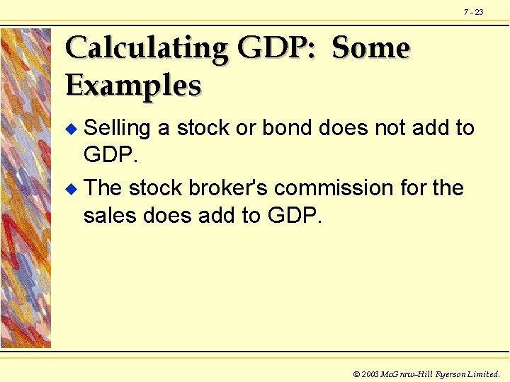 7 - 23 Calculating GDP: Some Examples Selling a stock or bond does not