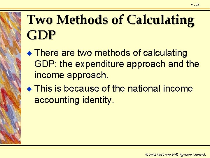 7 - 25 Two Methods of Calculating GDP There are two methods of calculating