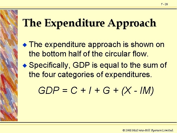 7 - 28 The Expenditure Approach The expenditure approach is shown on the bottom