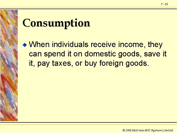 7 - 29 Consumption u When individuals receive income, they can spend it on