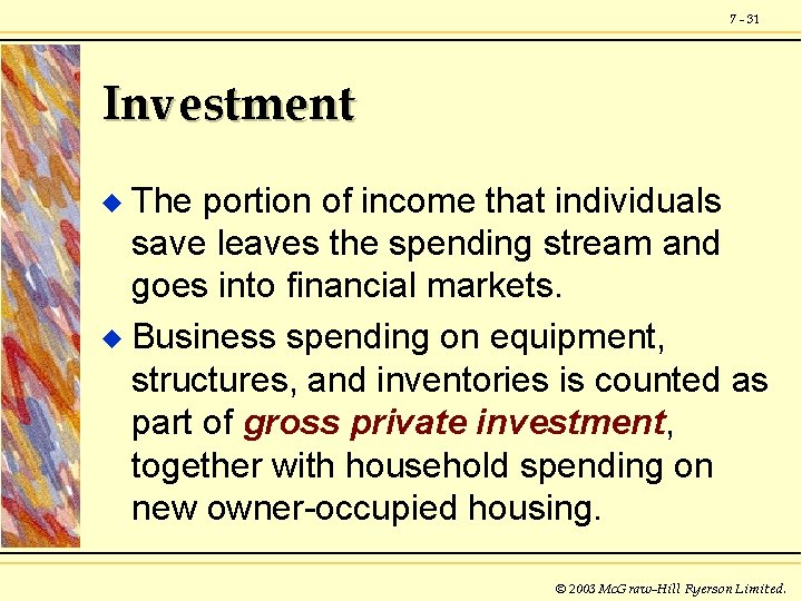 7 - 31 Investment The portion of income that individuals save leaves the spending