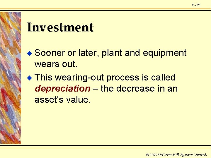 7 - 32 Investment Sooner or later, plant and equipment wears out. u This