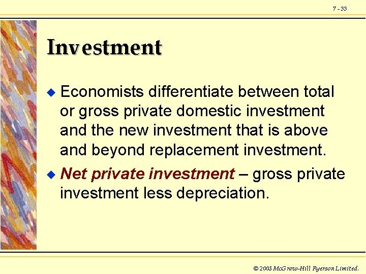 7 - 33 Investment Economists differentiate between total or gross private domestic investment and