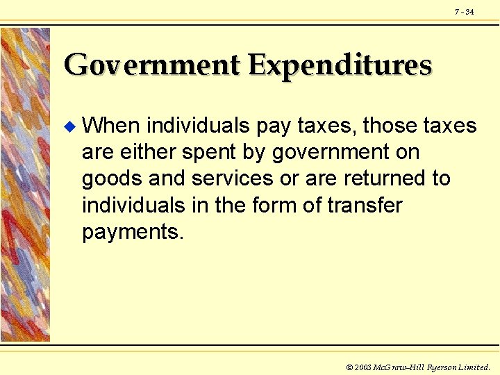 7 - 34 Government Expenditures u When individuals pay taxes, those taxes are either