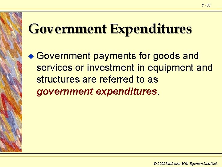 7 - 35 Government Expenditures u Government payments for goods and services or investment