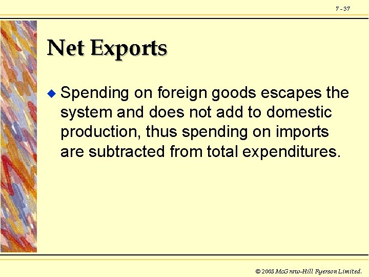 7 - 37 Net Exports u Spending on foreign goods escapes the system and