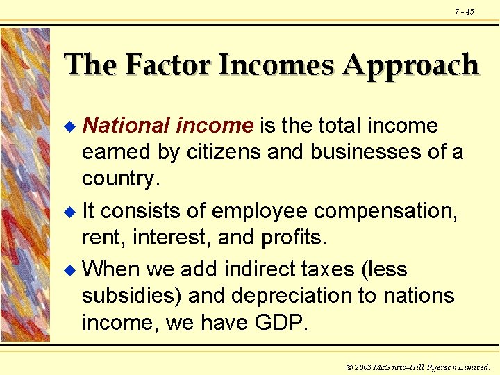 7 - 45 The Factor Incomes Approach National income is the total income earned