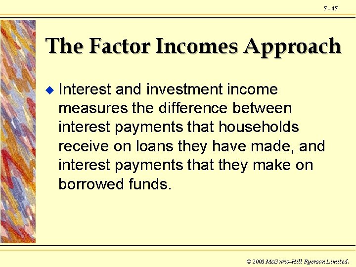 7 - 47 The Factor Incomes Approach u Interest and investment income measures the