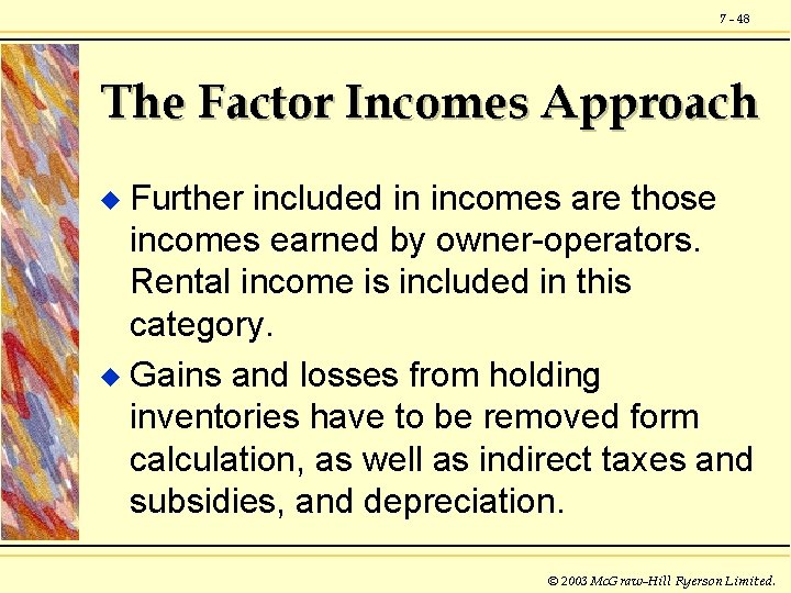 7 - 48 The Factor Incomes Approach Further included in incomes are those incomes