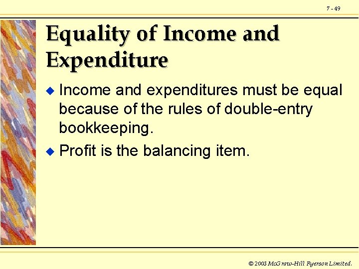 7 - 49 Equality of Income and Expenditure Income and expenditures must be equal