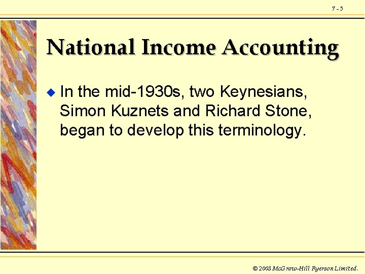 7 -5 National Income Accounting u In the mid-1930 s, two Keynesians, Simon Kuznets