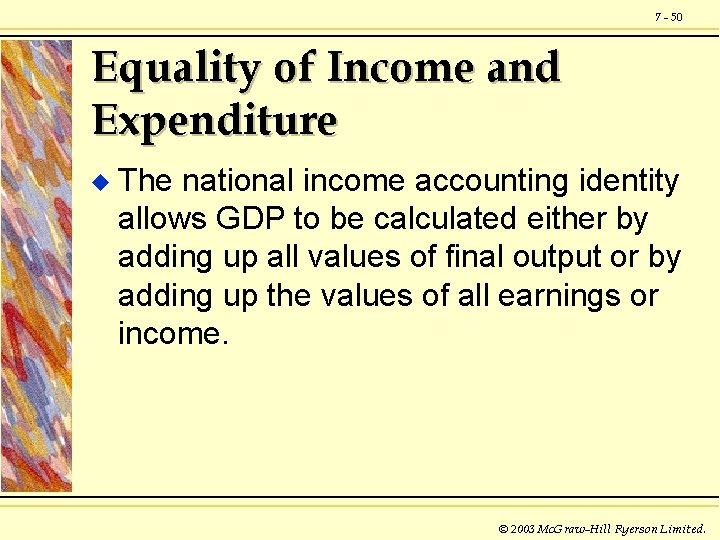 7 - 50 Equality of Income and Expenditure u The national income accounting identity