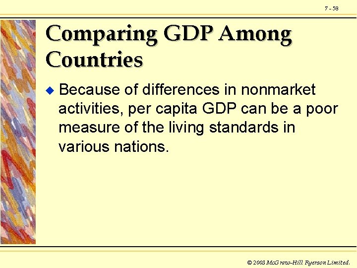 7 - 58 Comparing GDP Among Countries u Because of differences in nonmarket activities,