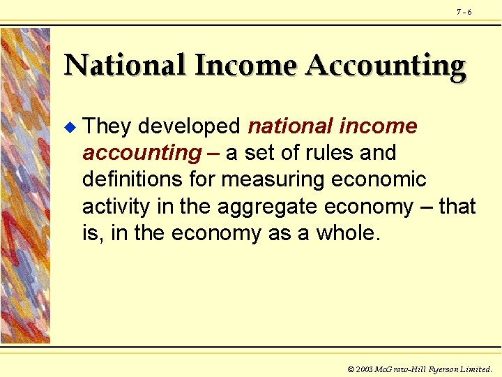 7 -6 National Income Accounting u They developed national income accounting – a set