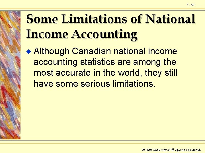 7 - 64 Some Limitations of National Income Accounting u Although Canadian national income