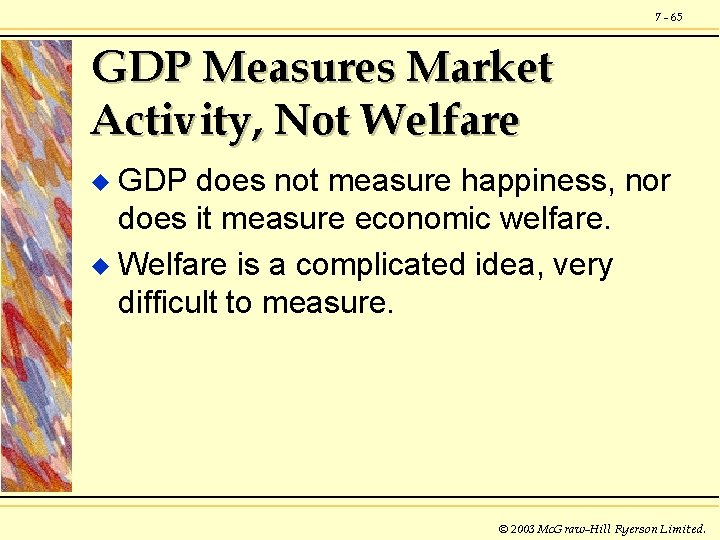 7 - 65 GDP Measures Market Activity, Not Welfare GDP does not measure happiness,