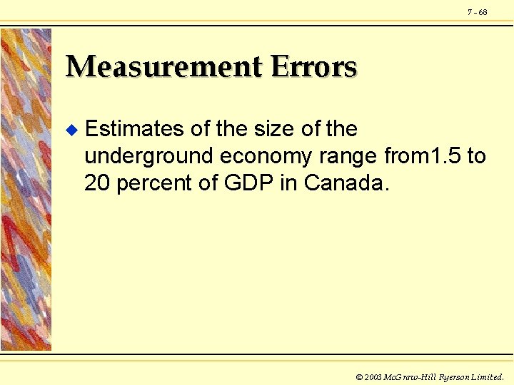 7 - 68 Measurement Errors u Estimates of the size of the underground economy