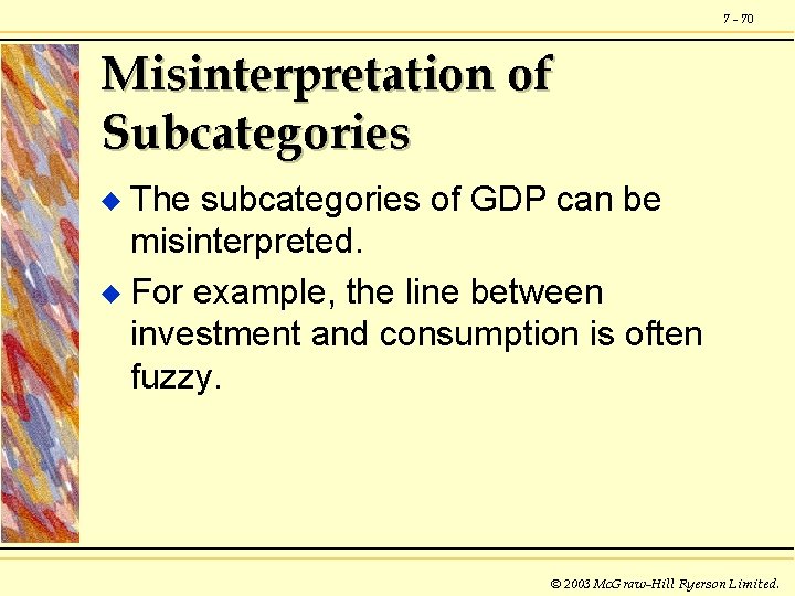 7 - 70 Misinterpretation of Subcategories The subcategories of GDP can be misinterpreted. u