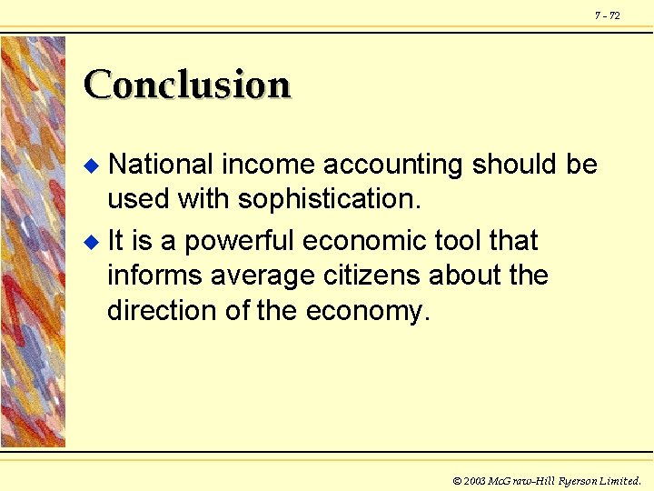 7 - 72 Conclusion National income accounting should be used with sophistication. u It