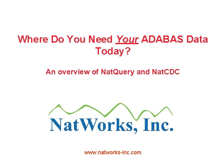 Where Do You Need Your ADABAS Data Today? An overview of Nat. Query and
