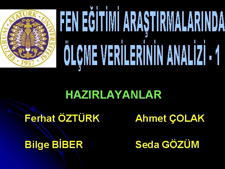 HAZIRLAYANLAR Ferhat ÖZTÜRK Ahmet ÇOLAK Bilge BİBER Seda GÖZÜM 