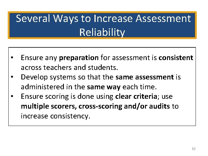 Several Ways to Increase Assessment Reliability • Ensure any preparation for assessment is consistent