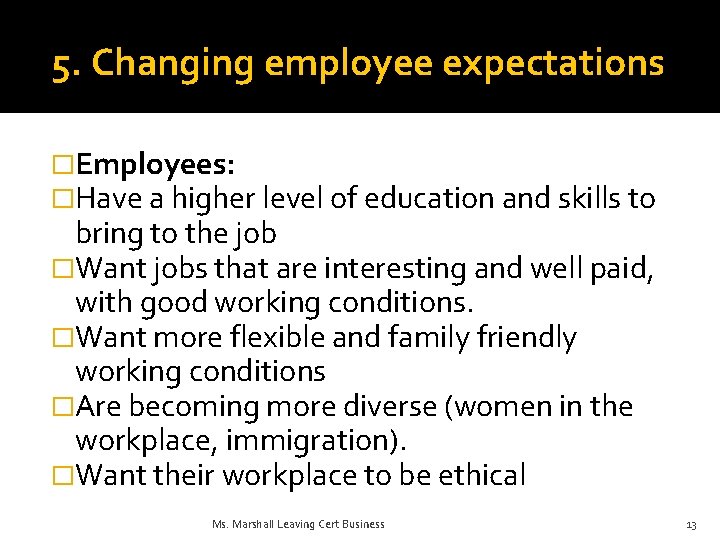 5. Changing employee expectations �Employees: �Have a higher level of education and skills to