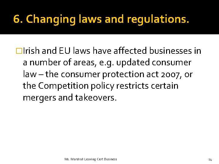 6. Changing laws and regulations. �Irish and EU laws have affected businesses in a