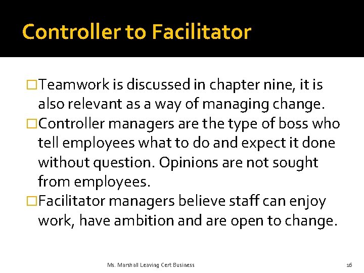 Controller to Facilitator �Teamwork is discussed in chapter nine, it is also relevant as