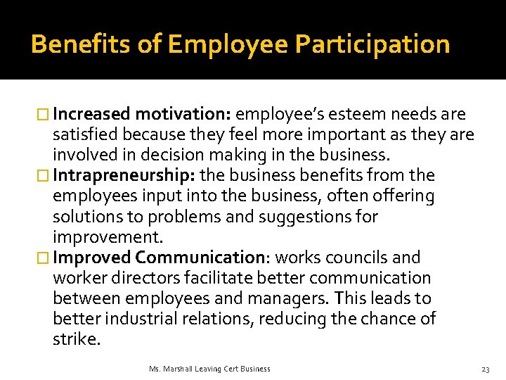Benefits of Employee Participation � Increased motivation: employee’s esteem needs are satisfied because they
