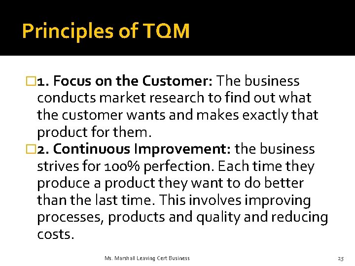 Principles of TQM � 1. Focus on the Customer: The business conducts market research