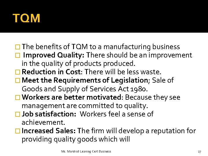 TQM � The benefits of TQM to a manufacturing business � Improved Quality: There