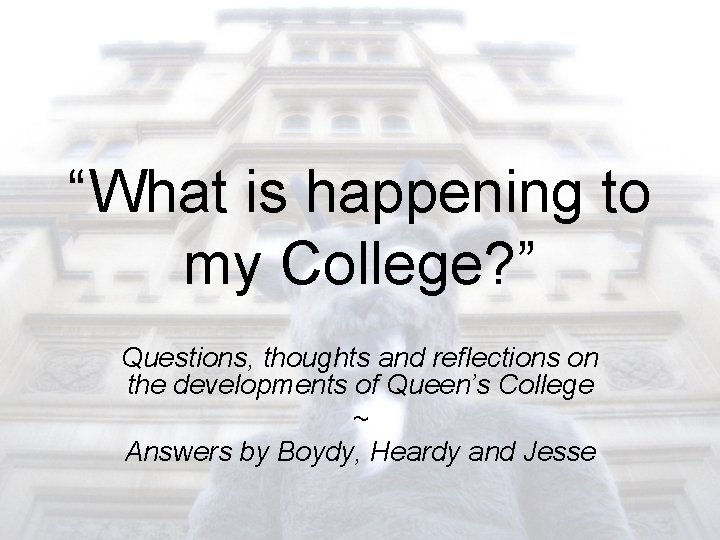 “What is happening to my College? ” Questions, thoughts and reflections on the developments