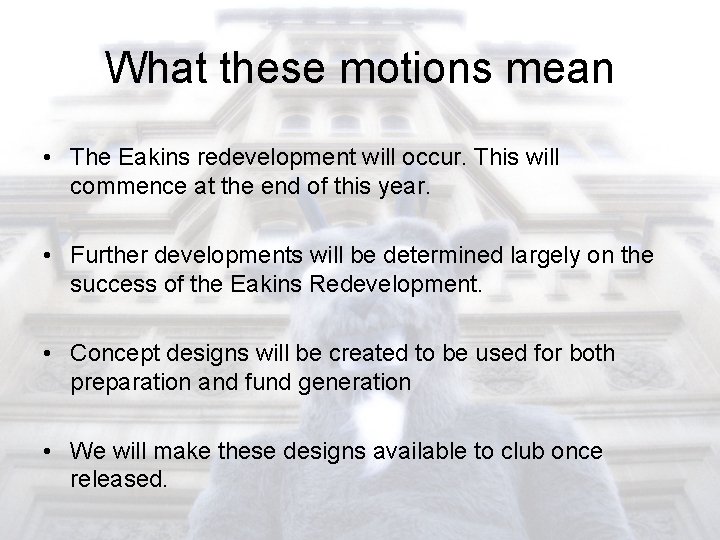 What these motions mean • The Eakins redevelopment will occur. This will commence at