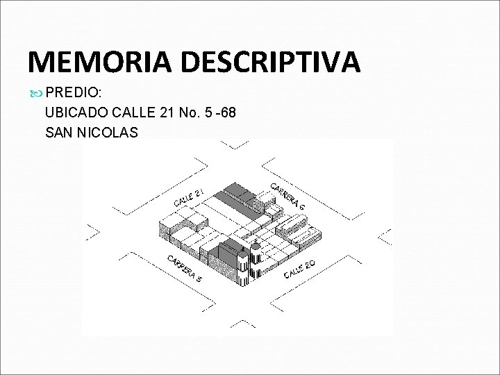 MEMORIA DESCRIPTIVA PREDIO: UBICADO CALLE 21 No. 5 -68 SAN NICOLAS 