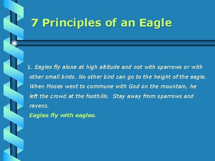 7 Principles of an Eagle 1. Eagles fly alone at high altitude and not