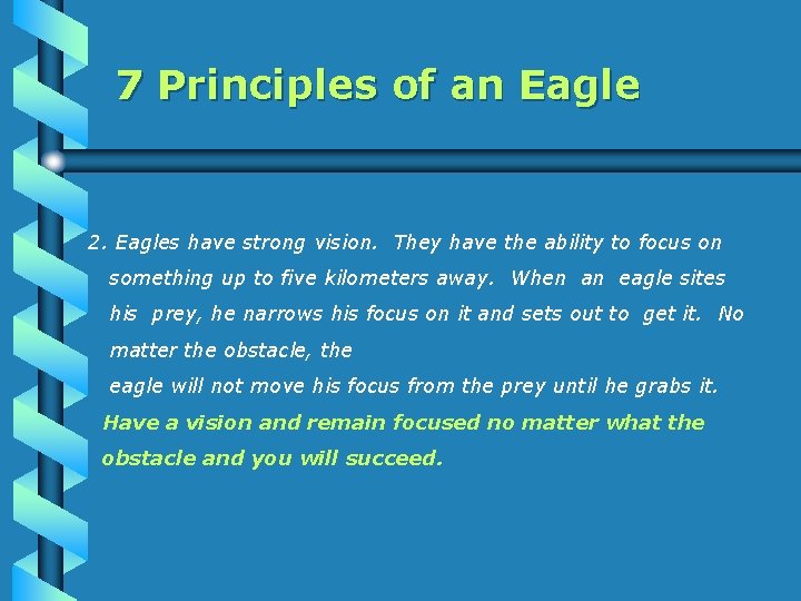 7 Principles of an Eagle 2. Eagles have strong vision. They have the ability