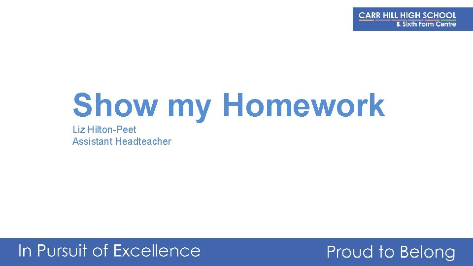Show my Homework Liz Hilton-Peet Assistant Headteacher 