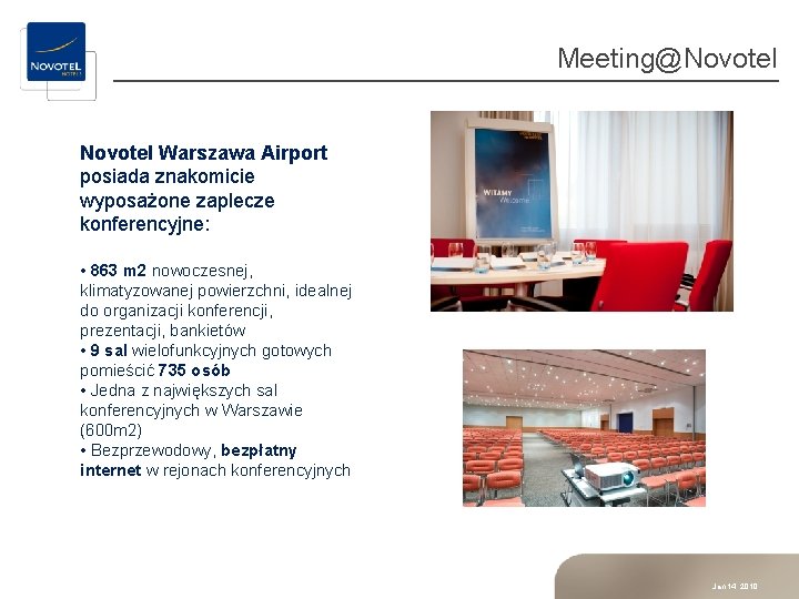 Meeting@Novotel Warszawa Airport posiada znakomicie wyposażone zaplecze konferencyjne: • 863 m 2 nowoczesnej, klimatyzowanej