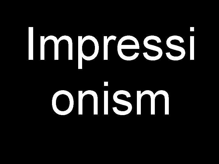 Impressi onism 