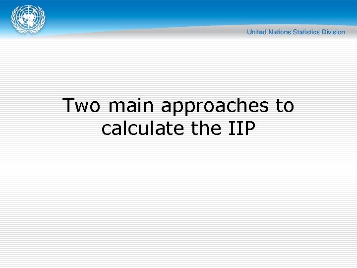 Two main approaches to calculate the IIP 