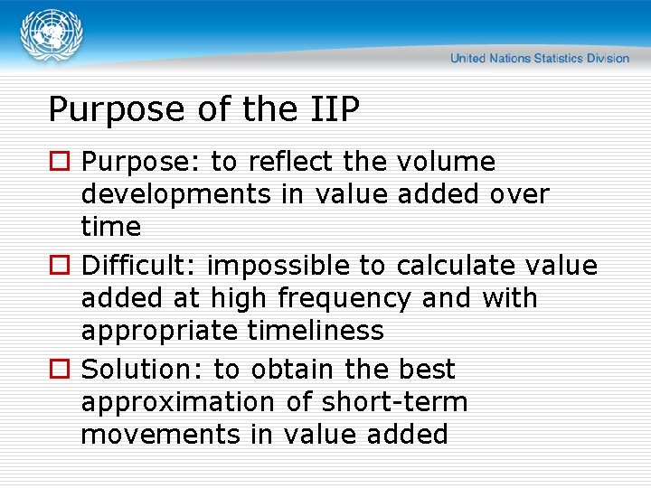 Purpose of the IIP o Purpose: to reflect the volume developments in value added